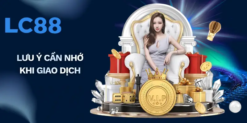Lưu ý cần nhớ khi giao dịch